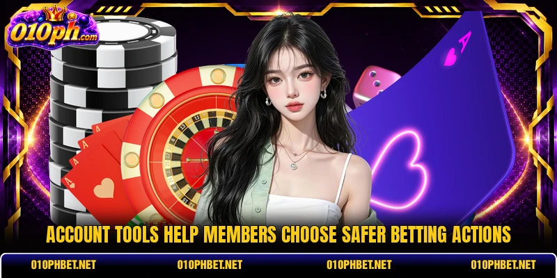Account tools help members choose safer betting actions Account tools help members choose safer betting actions