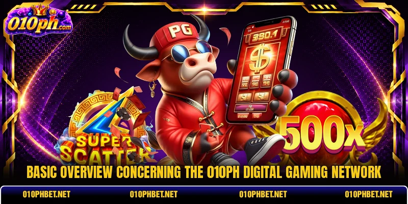 Basic overview concerning the 010PH digital gaming network