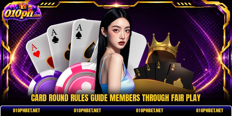 Card round rules guide members through fair play Card round rules guide members through fair play