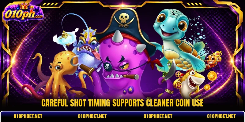 Careful shot timing supports cleaner coin use Careful shot timing supports cleaner coin use