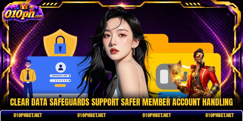 Clear data safeguards support safer member account handling