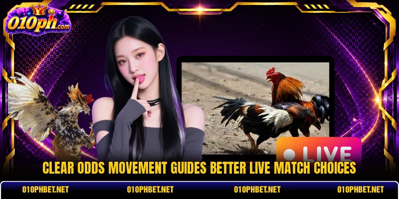 Clear odds movement guides better live match choices Clear odds movement guides better live match choices
