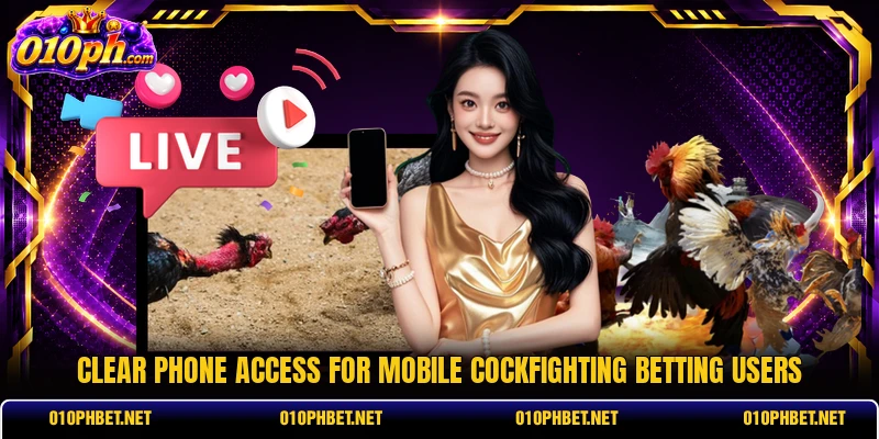 Clear phone access for mobile cockfighting betting users Clear phone access for mobile cockfighting betting users