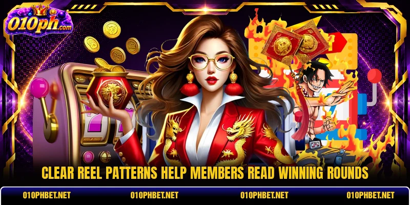 Clear reel patterns help members read winning rounds Clear reel patterns help members read winning rounds