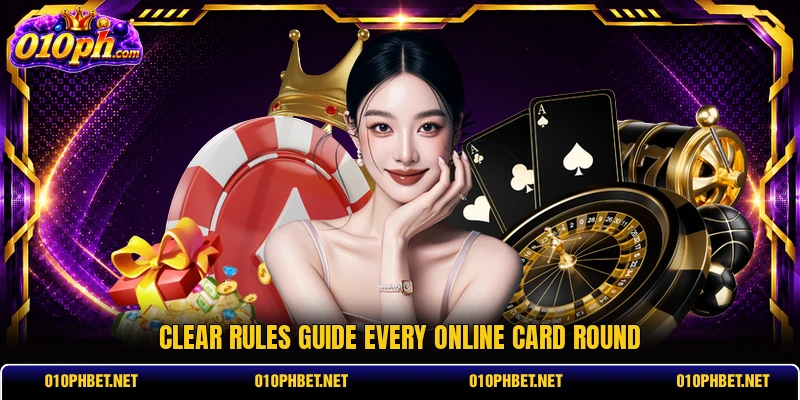Clear rules guide every online card round Clear rules guide every online card round