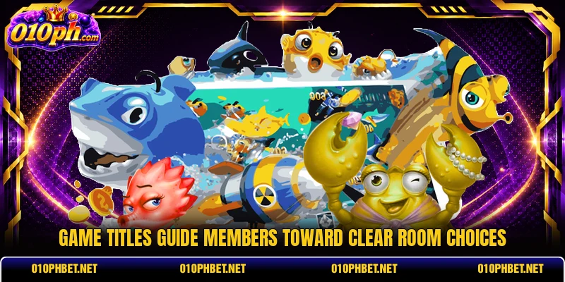 Game titles guide members toward clear room choices Game titles guide members toward clear room choices