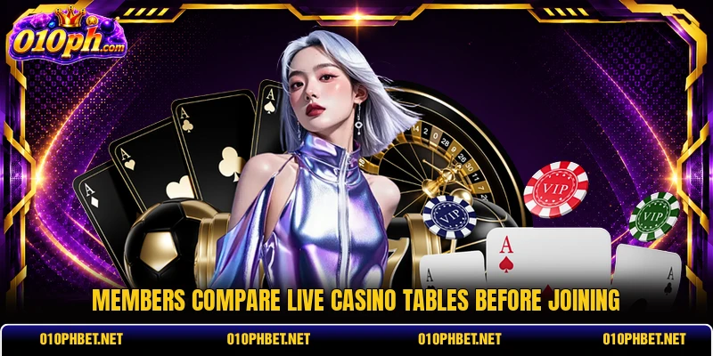 Members compare live casino tables before joining Members compare live casino tables before joining