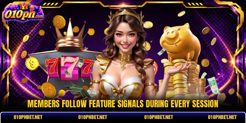 Members follow feature signals during every session Members follow feature signals during every session