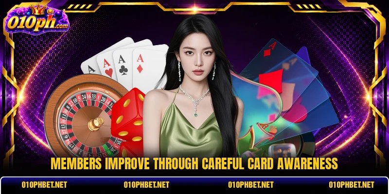 Members improve through careful card awareness Members improve through careful card awareness