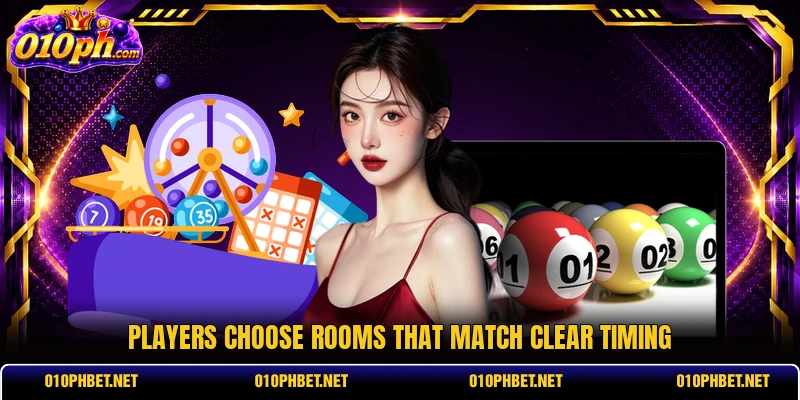 Players choose rooms that match clear timing Players choose rooms that match clear timing