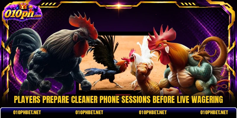Players prepare cleaner phone sessions before live wagering Players prepare cleaner phone sessions before live wagering