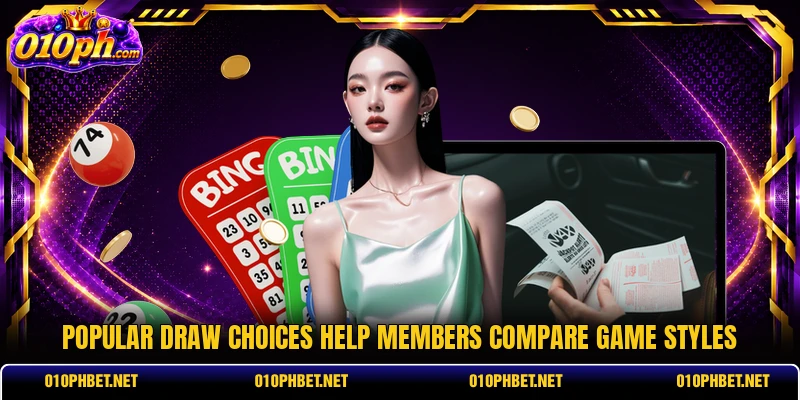 Popular draw choices help members compare game styles Popular draw choices help members compare game styles
