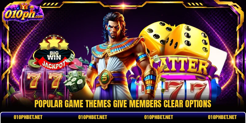 Popular game themes give members clear options Popular game themes give members clear options