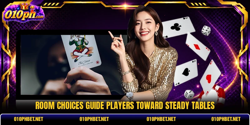 Room choices guide players toward steady tables Room choices guide players toward steady tables