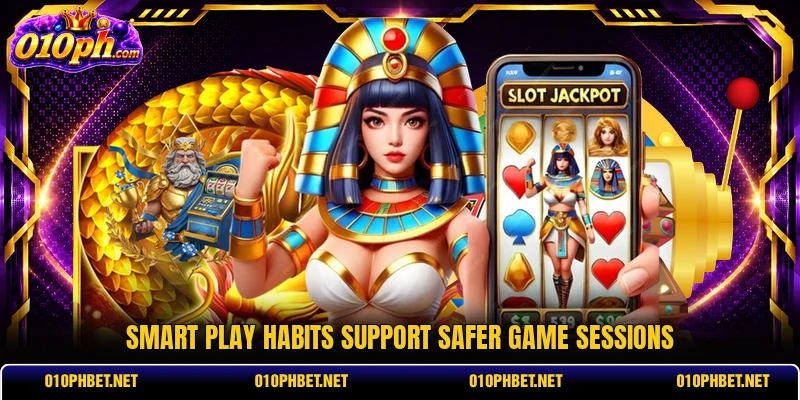 Smart play habits support safer game sessions Smart play habits support safer game sessions